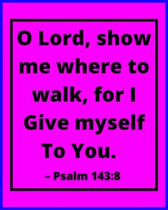 a purple square with the words, o lord, show me where to walk, for i give myself to you