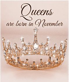 a tiara with the words queens are born in november