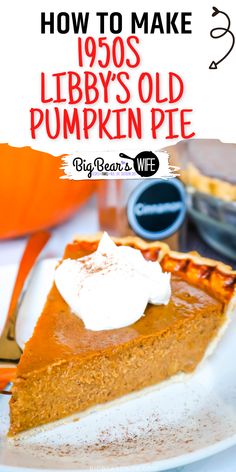 a slice of pumpkin pie with whipped cream on top and the title overlay reads how to make 1950's libbys old pumpkin pie