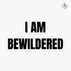 i am bewildered sticker on a white background