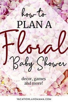 pink flowers with the words how to plan a floral baby shower in red and white