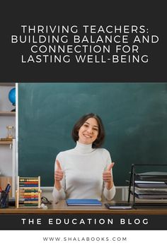 a woman giving the thumbs up in front of a blackboard with text that reads thriving teachers, building balance and connection for