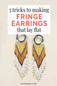 earrings with text that reads 5 tricks to making fringe earrings that lay flat