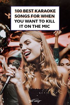 a woman singing into a microphone with the words 100 best karaoke songs for when you want to kill it on the mic