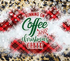 running on coffee and christmas cheer with snow flakes in the foreground, surrounded by leopard print