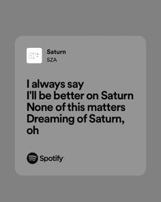 an ad for spotify with the caption i always say i'll be better on saturn