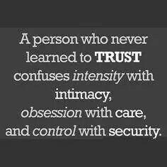 a person who never learned to trust continues intensity with inacy, obsession with care, and control with security