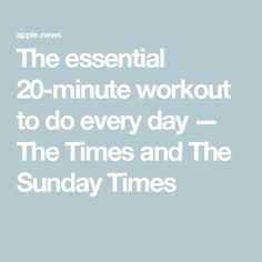 the text reads apple news, the essential 20 - minute workout to do every day