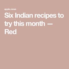 Six Indian recipes to try this month — Red Recipes To Try, Indian Recipes, Indian Food, Indian Food Recipes, The Kitchen, India, Red