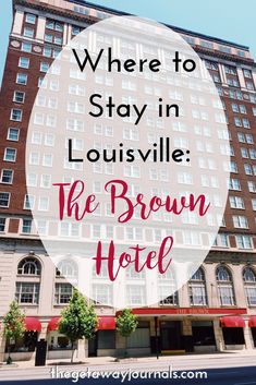 the brown hotel with text overlay where to stay in louisville