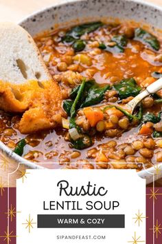 a bowl of lentil soup with bread and spinach on the side text reads rustic lentil soup warm & cozy