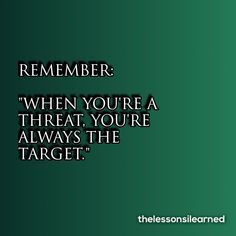 a green background with the words, remember when you're a threat, you're always the target