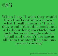 a green background with the words,'when i say i wish they would turn this book into a movie that really mean is