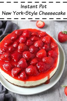 a cheesecake with strawberries on top and the words instant pot new york style cheesecake