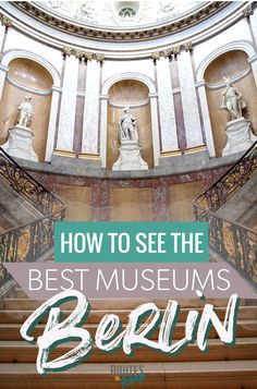 the inside of a building with stairs and statues on it's sides, text overlay reads how to see the best museum berlin