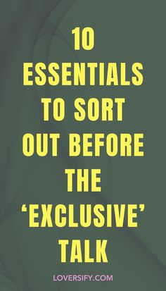 Before having the "exclusive" talk, make sure these 10 essentials are sorted out. From your feelings to long-term goals, being clear will help both of you approach the conversation with confidence.