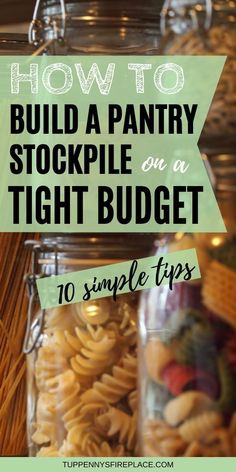 jars filled with pasta and other food items in them, text overlay reads how to build a pantry stockpile on a tight budget 10 simple tips