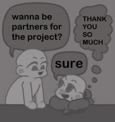 two people talking to each other with speech bubbles above them that say, wanna be partners for the project? so much sure