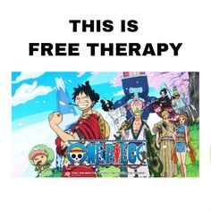 an advertisement for one piece with anime characters on it and the words, this is free therapy