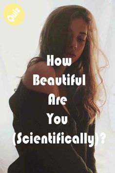 How Beautiful Are You (Scientifically)? How Beautiful Are You Scientifically, How To Be Iconic At School, Glowing Person Aesthetic, What Celebrity Are You Quiz, Personality Glow Up, How Attractive Are You Quiz, How Pretty Are You Quiz, Easy Person Drawing, Personality Quizzes Psychology