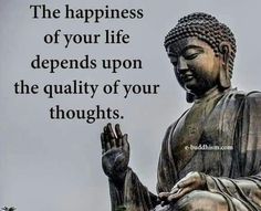 a buddha statue with a quote on it that says, the happiness of your life opens upon the quality of your thoughts