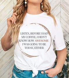 Start your day with a laugh and a boost of confidence in this fun and quirky Bella + Canvas 3001 t-shirt! Whether you're a coffee lover or just enjoy a good dose of humor, this tee is the perfect way to showcase your personality. Made from soft, breathable cotton, it's ideal for those casual days when comfort is key. With its unisex fit, this shirt works for everyone who wants to remind the world just how awesome they are--even before the caffeine kicks in! Care Instructions:  🧺 Machine wash cold with like colors. 🌬️ Tumble dry low or hang to dry. 🚫 Do not bleach or iron the design. Shipping & Returns:  📦 Please allow 7-12 days for shipping. 🚫 Returns and exchanges not accepted. This is the perfect gift for the coffee-obsessed, sarcasm lovers, or anyone who knows their day gets better Coffee Lover Humor, Gift For Coffee Lover, Coffee Shirt, Cute Coffee, Funny Tshirt, Coffee Drinkers, Coffee Shirts, Coffee Lover Gifts, Coffee Lovers