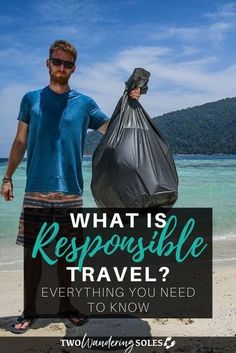 a man standing on the beach with a trash bag in his hand and text that reads, what is responsibleible travel? everything you need to know about