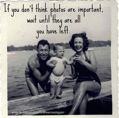 a man and woman holding a baby while sitting on a dock with the caption if you don't think photos are important, wait until they are all you have left