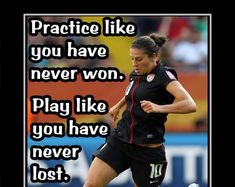 a woman kicking a soccer ball on top of a field with the words practice like you have never won play like you have never lost