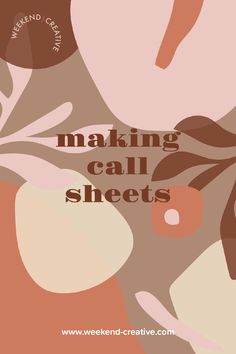 a poster with the words making call sheets written in orange, pink and brown colors