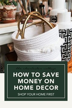 a white basket with gold handles and the words how to save money on home decor shop your home first