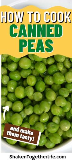 peas in a bowl with the title how to cook canned peas and make them tasty