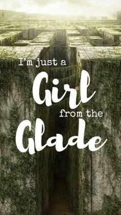 The Glade, Maze Runner, Just A Girl, Not Mine, A Girl