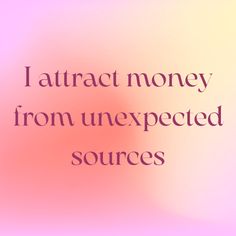 the text reads, i attract money from unexpected sources on a pink and yellow background