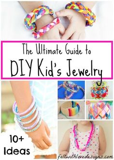 the ultimate guide to diy kid's jewelry 10 + ideas for making bracelets