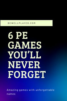 the title for 6 pe games you'll never forget to play with unforgettable names