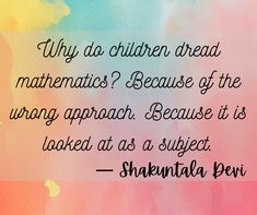 a colorful background with the words, why do children dread maths? because of the wrong approach because it is looked at as subject