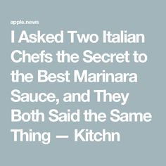 the words i asked two italian chefs the secret to the best marina sauce, and they both said the same thing