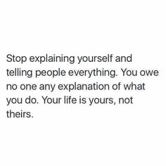 a white background with the words stop explaining yourself and telling people everything you have to do is