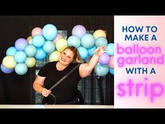 a woman standing in front of balloons with the words how to make a balloon garland with a strip