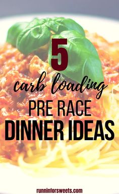 a white plate with spaghetti and basil on top, the words 5 carb loading pre - race dinner ideas