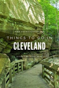 a wooden walkway leading to the top of a cliff with text overlay that reads things to do in cleveland