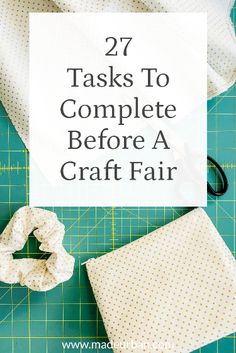 sewing supplies on a cutting board with the words 27 tasks to complete before a craft fair