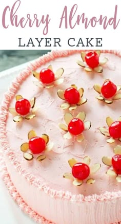 a close up of a cake with cherries on it and the words cherry almond layer cake