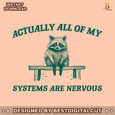 a raccoon sitting on top of a bench with the words, actually all of my systems are nervous