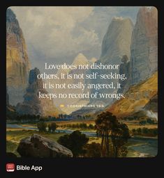 a painting with the words love does not dishonor others it is not self - seeking