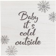 baby it's cold outside wooden sign with snowflakes on the side and words