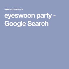 the words eyeswoon party - google search are in white letters on a blue background