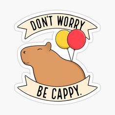 a sticker that says don't worry becapy with balloons on it