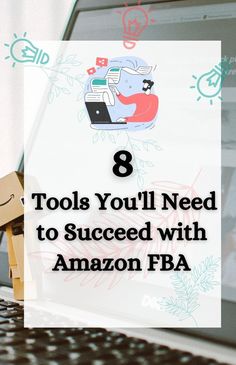 a laptop with the words 8 tools you'll need to succeed with amazon fba